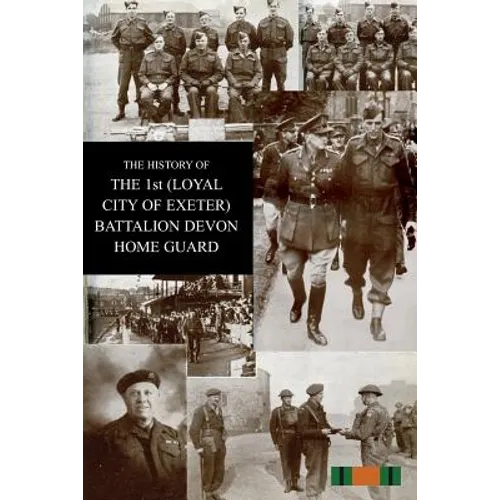 THE HISTORY OF THE 1st (LOYAL CITY OF EXETER) BATTALION DEVON HOME GUARD