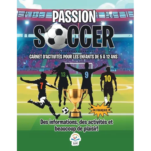 Passion Soccer- Carnet D'Activités Pour Les Enfants de 5 à 12 Ans: Des Informations, Des Activités et Beaucoup De Plaisir!