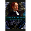 Lucretia, My Reflection