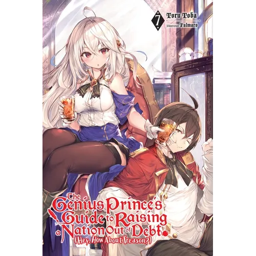 The Genius Prince's Guide to Raising a Nation Out of Debt (Hey, How about Treason?), Vol. 7 (Light Novel): Volume 7