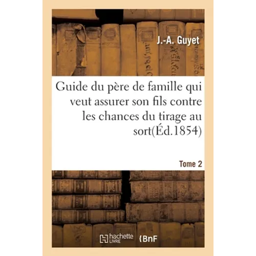 Guide du père de famille qui veut assurer son fils contre les chances du tirage au sort. 2e année