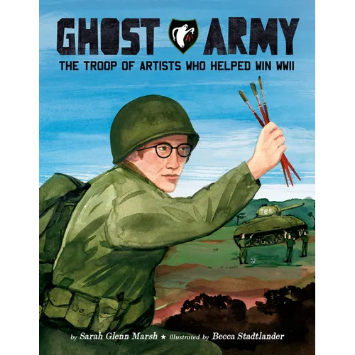 Ghost Army: The Troop of Artists Who Helped Win WWII