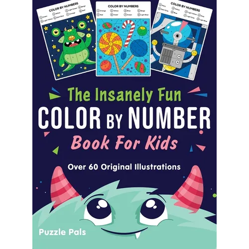 The Insanely Fun Color By Number Book For Kids: Over 60 Original Illustrations with Space, Underwater, Jungle, Food, Monster, and Robot Themes
