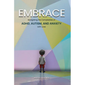 Embrace: Navigating the Complexities of ADHD, Autism, and Anxiety with Love