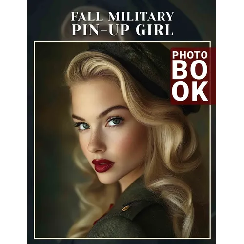 Fall Military Pin-Up Girl Photo Book: 40 Stunning Images of Military Pin-Ups Celebrating Autumn's Spirit and Charm