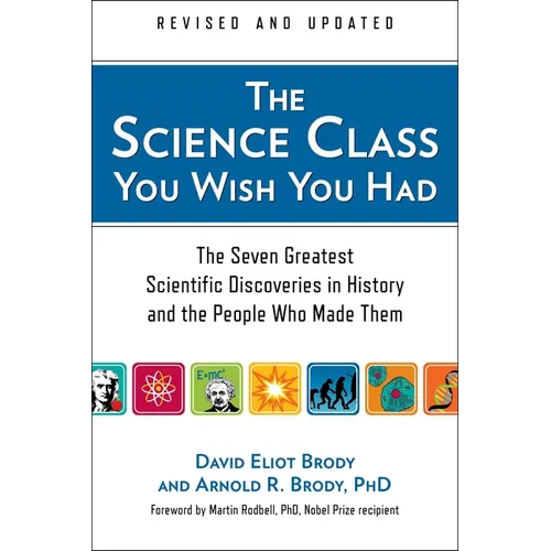 The Science Class You Wish You Had: The Seven Greatest Scientific Discoveries in History and the People Who Made Them