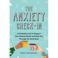 The Anxiety Check-In: A Guided Journal to Support Your Mental Health and Help You Through the Hard Days
