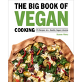 The Big Book of Vegan Cooking: 175 Recipes for a Healthy Vegan Lifestyle