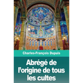 Abrégé de l'origine de tous les cultes