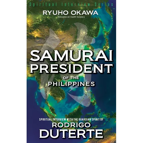 Samurai President of the Philippines -Spiritual Interview with the Guardian Spirit of Rodrigo Duterte