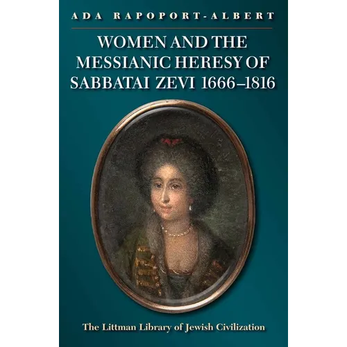 Women and the Messianic Heresy of Sabbatai Zevi, 1666 - 1816