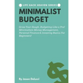 Minimalist Budget: Grow Your Dough, Budgeting Like a Pro! Minimalism Money Management, Personal Finance & Investing Basics for Beginners!