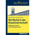 Die Marke in Der Kreativwirtschaft: Bedeutung, Chance Und Handlungsrahmen