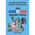 The American History Trivia: Exploring the Fascinating History of the Unites States