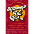 Anthems We Love: 29 Iconic Artists on the Hit Songs That Shaped Our Lives