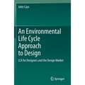 An Environmental Life Cycle Approach to Design: Lca for Designers and the Design Market