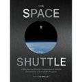 The Space Shuttle: A Mission-By-Mission Celebration of Nasa's Extraordinary Spaceflight Program