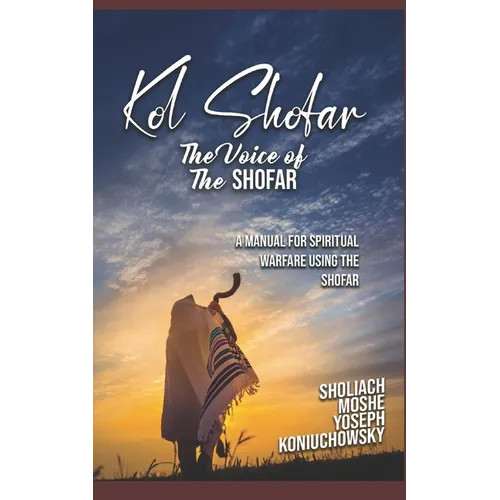 Kol Shofar-Voice Of The Shofar: A Manual For Spiritual Warfare Using The Shofar