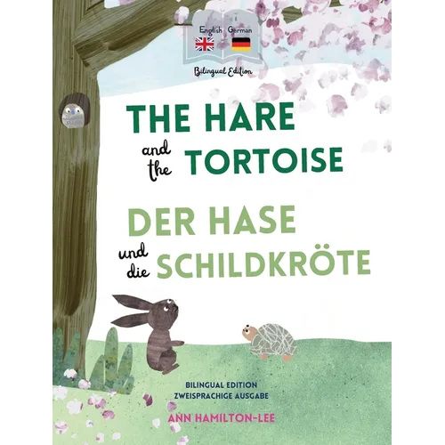 The Hare and The Tortoise - Der Hase und die Schildkröte: Deutsch-Englisch Zweisprachige Ausgabe - Parallel text für einfaches Sprachenlernen Bilingua