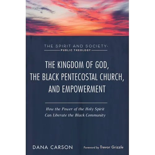 The Kingdom of God, the Black Pentecostal Church, and Empowerment: How the Power of the Holy Spirit Can Liberate the Black Community