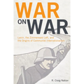 War on War: Lenin, the Zimmerwald Left, and the Origins of Communist Internationalism