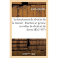 Le fondement du droit et de la morale: fonction et genèse des idées de droits et de devoir