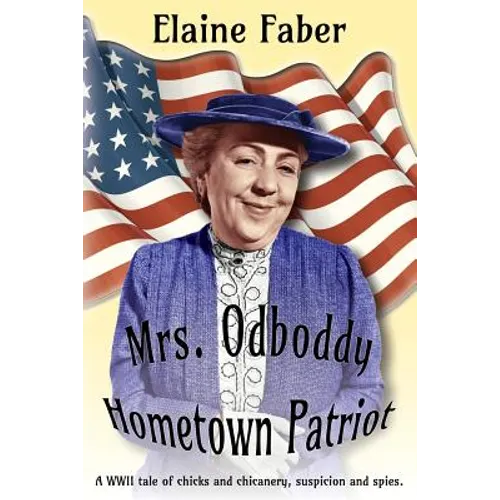 Mrs. Odboddy Hometown Patriot: A WWII tale of chicks and chicanery, suspicion and spies