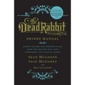 The Dead Rabbit Drinks Manual: Secret Recipes and Barroom Tales from Two Belfast Boys Who Conquered the Cocktail World