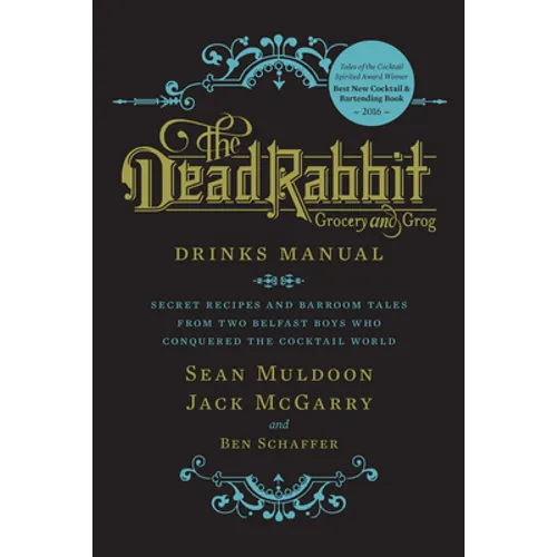 The Dead Rabbit Drinks Manual: Secret Recipes and Barroom Tales from Two Belfast Boys Who Conquered the Cocktail World