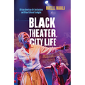 Black Theater, City Life: African American Art Institutions and Urban Cultural Ecologies