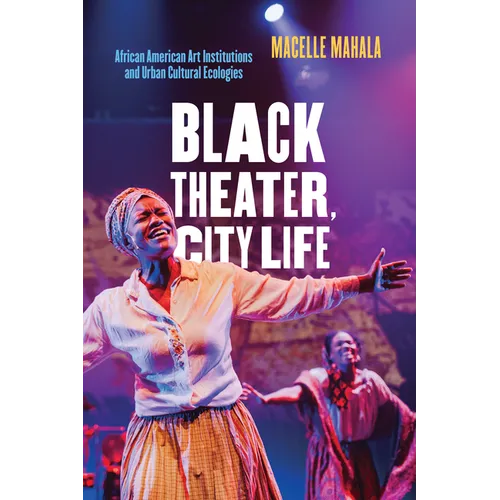 Black Theater, City Life: African American Art Institutions and Urban Cultural Ecologies