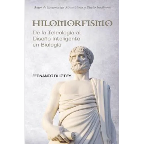Hilomorfismo: De la Teleología al Diseño Inteligente en Biología