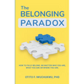 The Belonging Paradox: How to Fully Belong. No Matter Who Are, What You are or Where You are