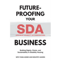 Future-Proofing your SDA (Specialist Disability Accommodation) Business: Building Dignity, Choice, and Sustainability in Disability Housing