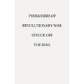 Pensioners of [The] Revolutionary War, Struck Off the Roll. with an Added Index to States