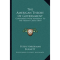 The American Theory Of Government: Considered With Reference To The Present Crisis (1861)