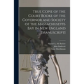 True Copie of the Court Booke of the Governor and Society of the Massachusetts Bay in New England [manuscript]