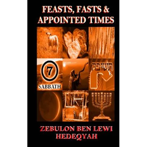 Feasts, Fasts & Appointed Times: A Concise Expository of Qadowsh Days and Worship for Yisrael/Yasharal