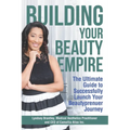 Building Your Beauty Empire: The Ultimate Guide to Successfully Launch Your BeautyPrenuer Journey