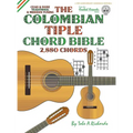 The Colombian Chord Bible: Traditional & Modern Tunings 2,880 Chords