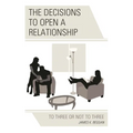 Decisions to Open a Relationship: To Three or Not to Three