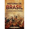 Historia de Brasil: Una guía fascinante sobre las antiguas civilizaciones indígenas, la colonización portuguesa, la época imperial y los tiempos moder