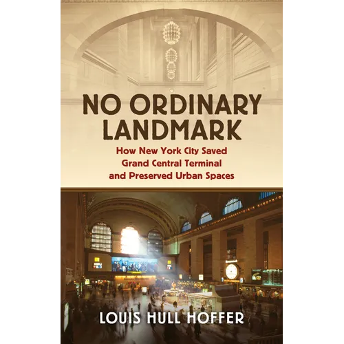 No Ordinary Landmark: How New York City Saved Grand Central Terminal and Preserved Urban Spaces