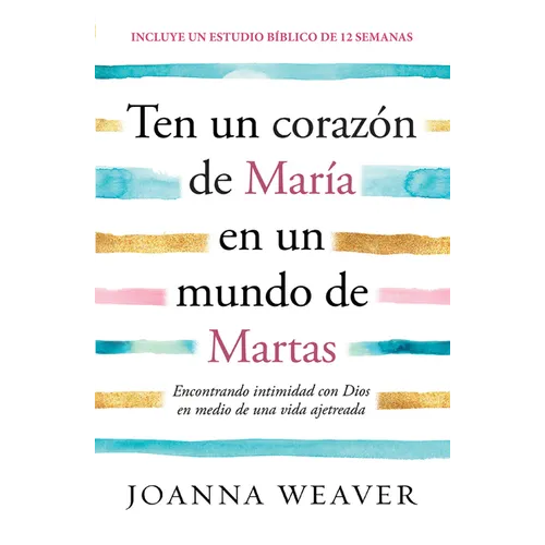Ten Un Corazón de María En Un Mundo de Martas / Having a Mary Heart in a Martha World