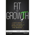 Fit for Growth: A Guide to Strategic Cost Cutting, Restructuring, and Renewal