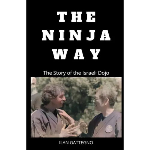 The Ninja Way: The Story of the Israeli Dojo