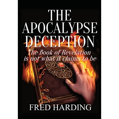 The Apocalypse Deception: The Book of Revelation is not what it claims to be