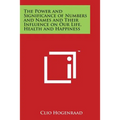 The Power and Significance of Numbers and Names and Their Influence on Our Life, Health and Happiness