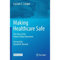 Making Healthcare Safe: The Story of the Patient Safety Movement