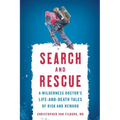 Search and Rescue: A Wilderness Doctor's Life-And-Death Tales of Risk and Reward